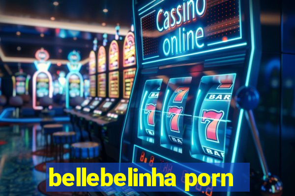 bellebelinha porn